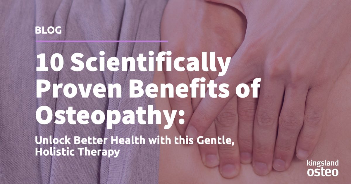 10 Scientifically Proven Benefits of Osteopathy Kingsland Osteopaths